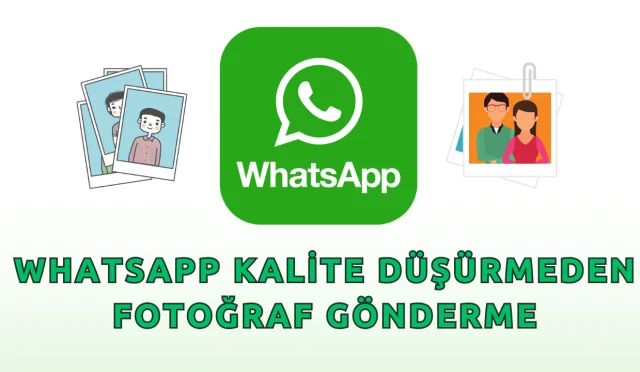 WhatsApp Kalite Düşürmeden Fotoğraf Gönderme