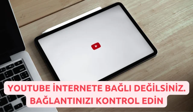 YouTube İnternete Bağlı Değilsiniz. Bağlantınızı Kontrol Edin [Çözüm]