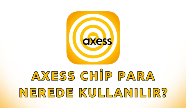 Axess Chip Para Nerede Kullanılır 2024