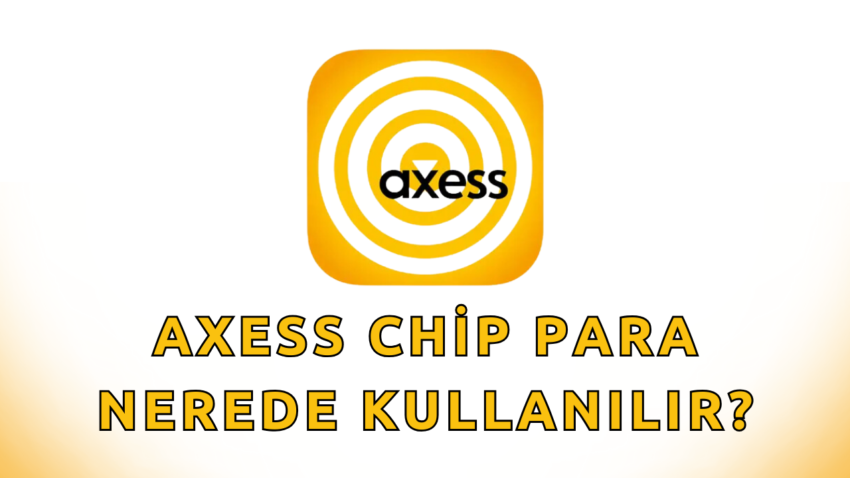 Axess Chip Para Nerede Kullanılır 2024