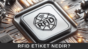 RFID Etiket Nedir?