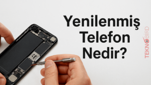 Yenilenmiş Telefon Nedir?