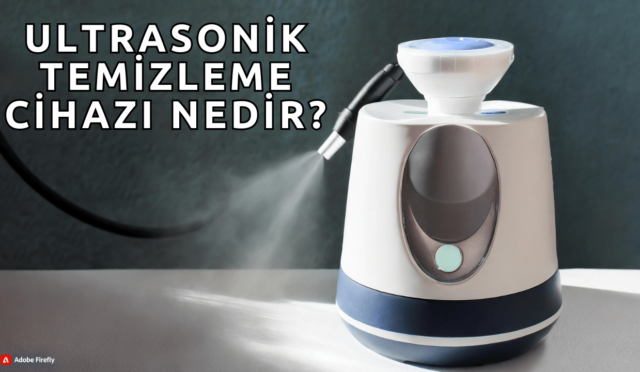 Ultrasonik Temizleme Cihazı Nedir?