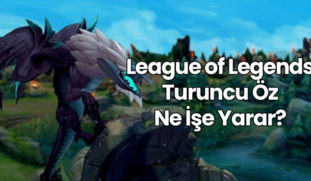 LOL Turuncu Öz Ne İşe Yarar?