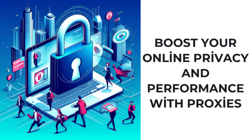 Boost Your Online Privacy and Performance with Proxies