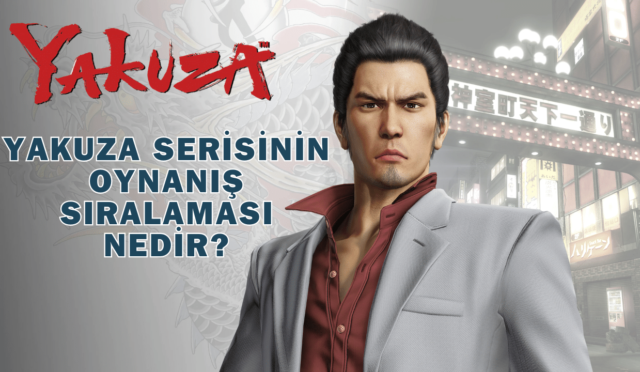 Yakuza Serisinin Oynanış Sıralaması Nedir?