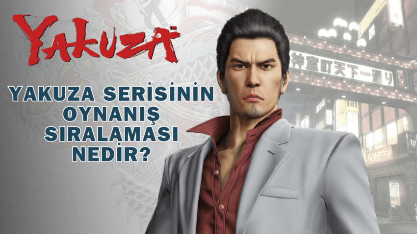 Yakuza Serisinin Oynanış Sıralaması Nedir?