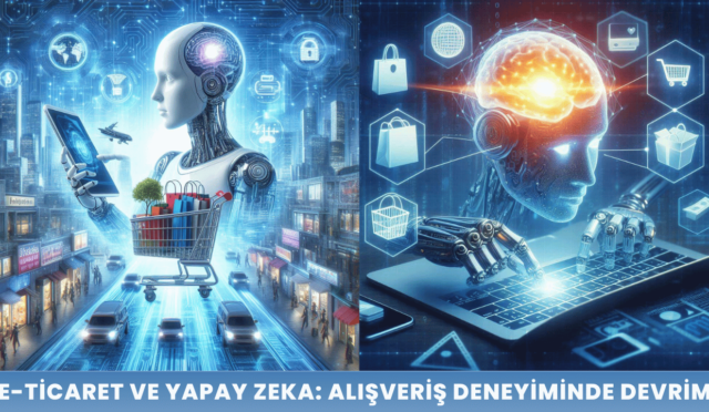 E-ticaret ve Yapay Zeka: Alışveriş Deneyiminde Devrim