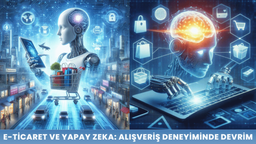 E-ticaret ve Yapay Zeka: Alışveriş Deneyiminde Devrim