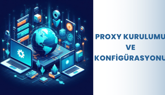 Proxy Kurulumu ve Konfigürasyonu