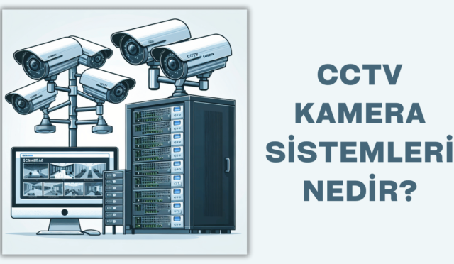 CCTV Kamera Sistemleri Nedir?