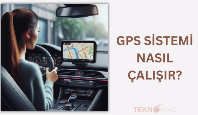 GPS Sistemi Nasıl Çalışır?