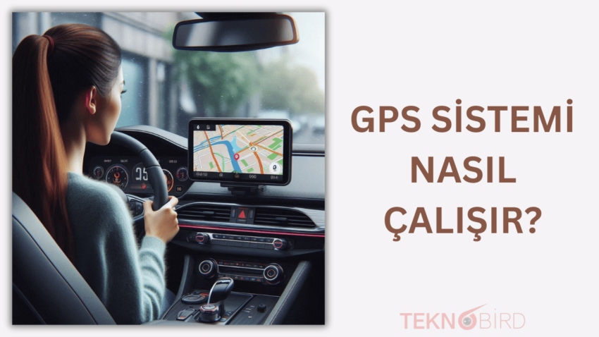 GPS Sistemi Nasıl Çalışır?