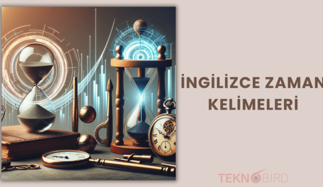 İngilizce Zaman Kelimeleri: Günlük Hayatta Kullanmanız Gereken İfadeler