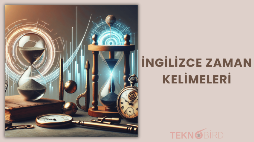 İngilizce Zaman Kelimeleri: Günlük Hayatta Kullanmanız Gereken İfadeler