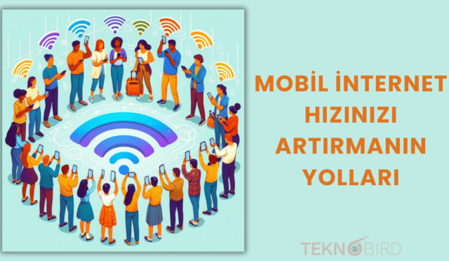 Mobil İnternet Hızınızı Artırmanın Yolları