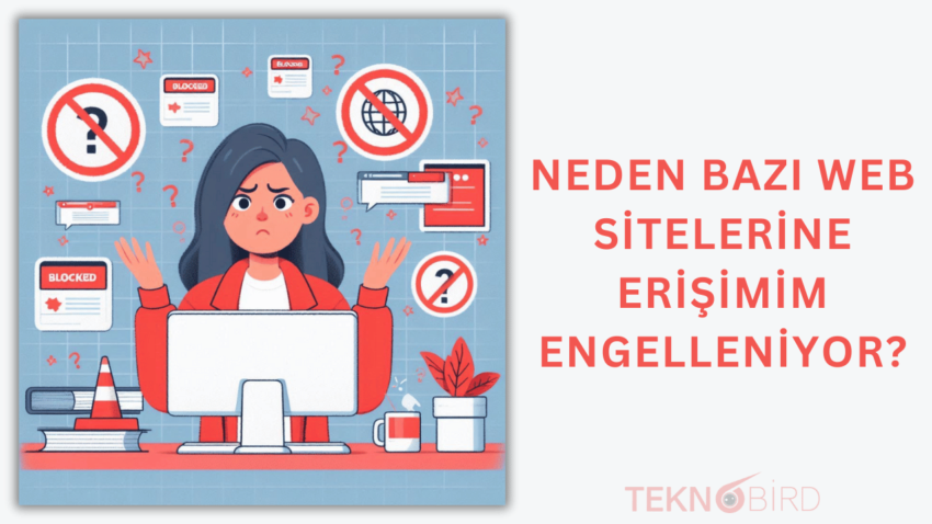 Neden Bazı Web Sitelerine Erişimim Engelleniyor?