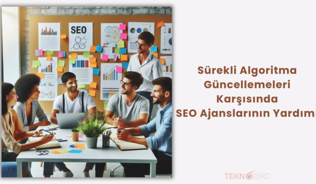 Sürekli Algoritma Güncellemeleri Karşısında SEO Ajanslarının Yardımı: Nasıl Fark Yaratırlar?