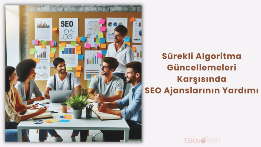 Sürekli Algoritma Güncellemeleri Karşısında SEO Ajanslarının Yardımı: Nasıl Fark Yaratırlar?