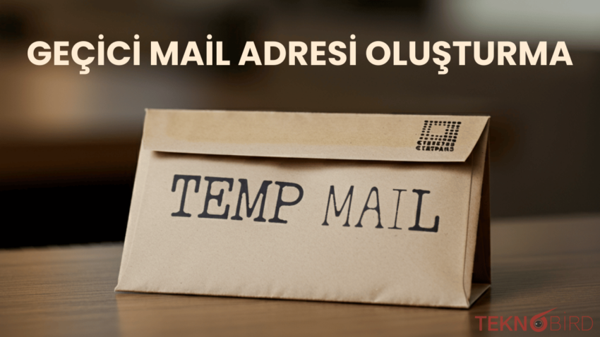 Geçici Mail Adresi Nasıl Oluşturulur?