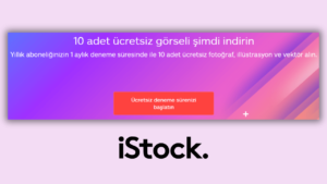 iStock Ücretsiz Deneme: iStock'tan 1 Ay 10 Ücretsiz Görsel Nasıl Alınır?