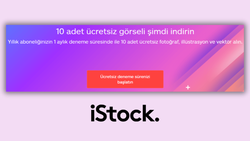 iStock Ücretsiz Deneme: iStock’tan 10 Ücretsiz Görsel Nasıl Alınır?