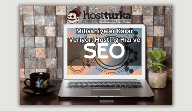 Milisaniyeler Karar Veriyor: Hosting Hızı ve SEO