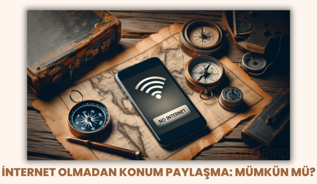 İnternet Olmadan Konum Paylaşma: Mümkün mü?