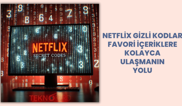 Netflix Gizli Kodlar: Favori İçeriklere Kolayca Ulaşmanın Yolu