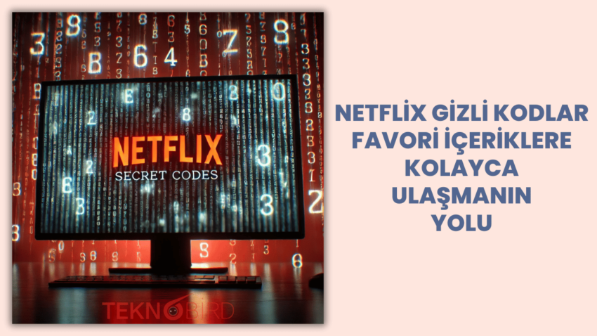 Netflix Gizli Kodlar: Favori İçeriklere Kolayca Ulaşmanın Yolu