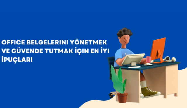 Office Belgelerini Yönetmek ve Güvende Tutmak İçin En İyi İpuçları