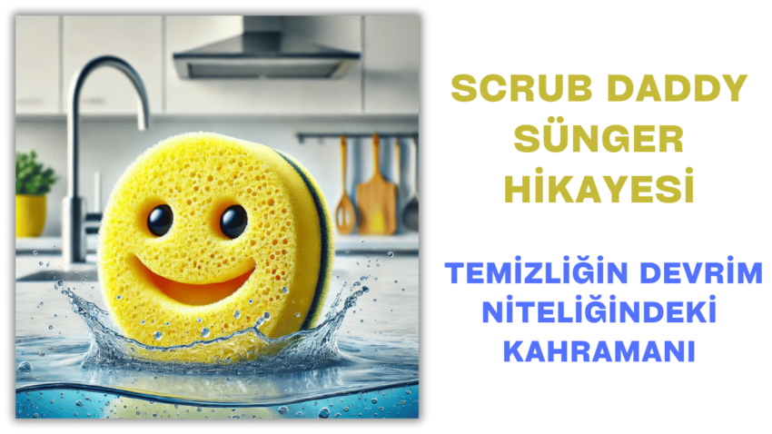 Scrub Daddy Sünger Hikayesi: Temizliğin Devrim Niteliğindeki Kahramanı