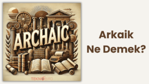 Arkaik Ne Demek?