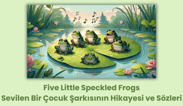 Five Little Speckled Frogs: Sevilen İngilizce Çocuk Şarkısının Hikayesi ve Sözleri