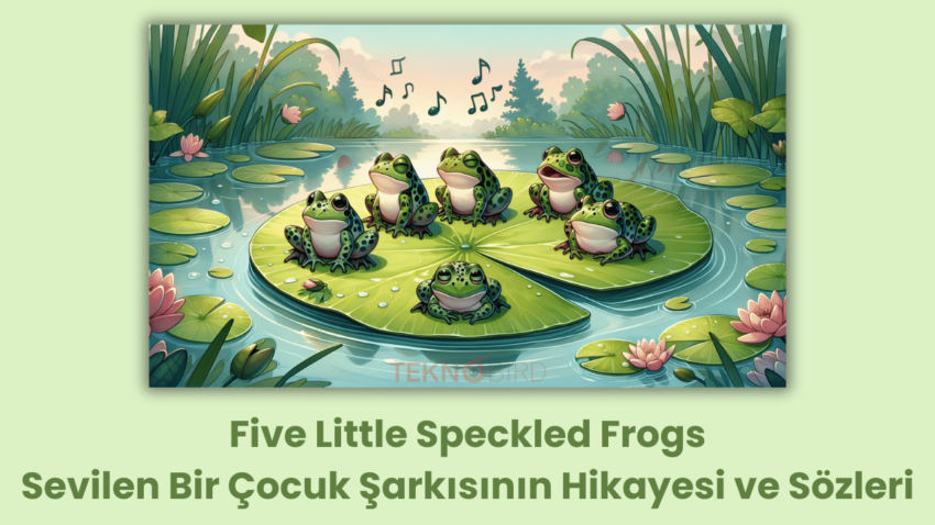 Five Little Speckled Frogs: Sevilen İngilizce Çocuk Şarkısının Hikayesi ve Sözleri