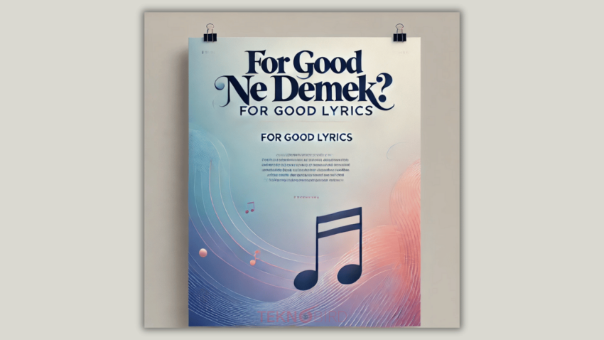 For Good Ne Demek? – “For Good” İfadesi ve For Good Şarkı Sözleri