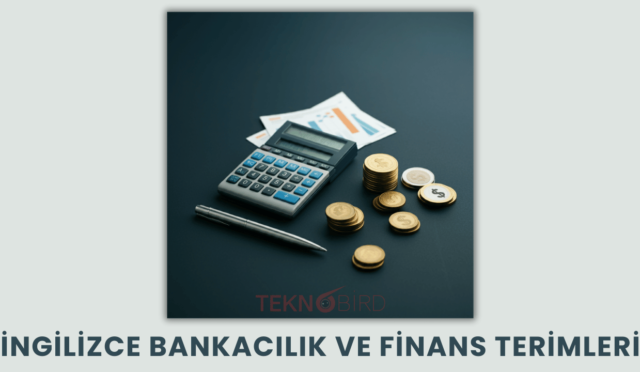 İngilizce Bankacılık ve Finans Terimleri: Bilmeniz Gereken Önemli Kavramlar