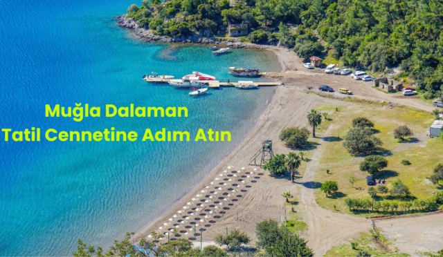 Muğla Dalaman: Tatil Cennetine Adım Atın