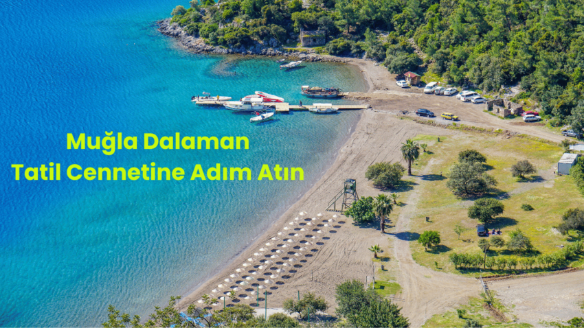 Muğla Dalaman: Tatil Cennetine Adım Atın