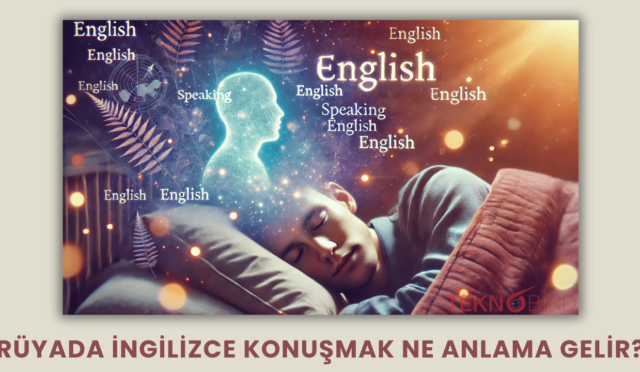 Rüyada İngilizce Konuşmak Ne Anlama Gelir?