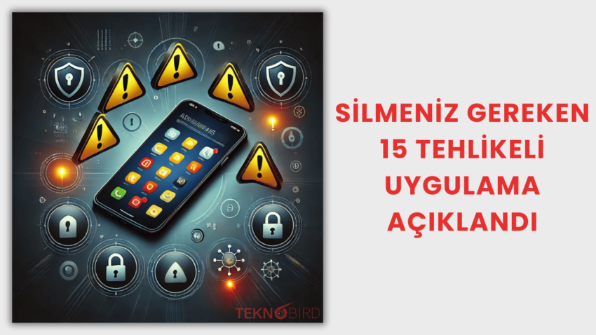 Silmeniz Gereken 15 Tehlikeli Uygulama Açıklandı