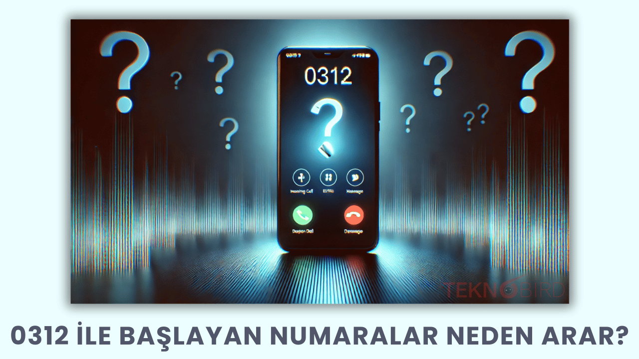 0312 ile Başlayan Numaralar Neden Arar? - Teknobird