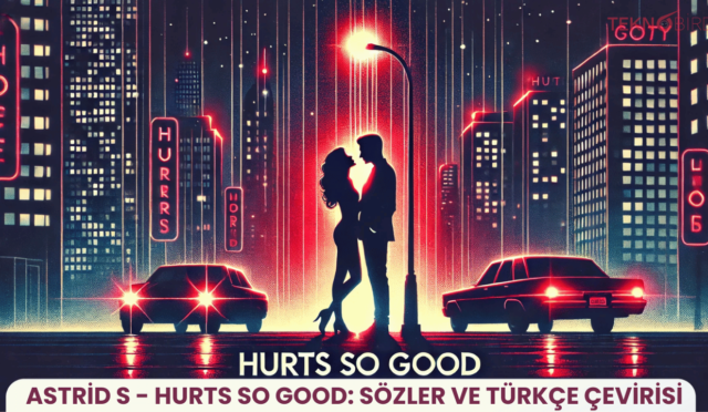 Astrid S – Hurts So Good: Sözler ve Türkçe Çevirisi