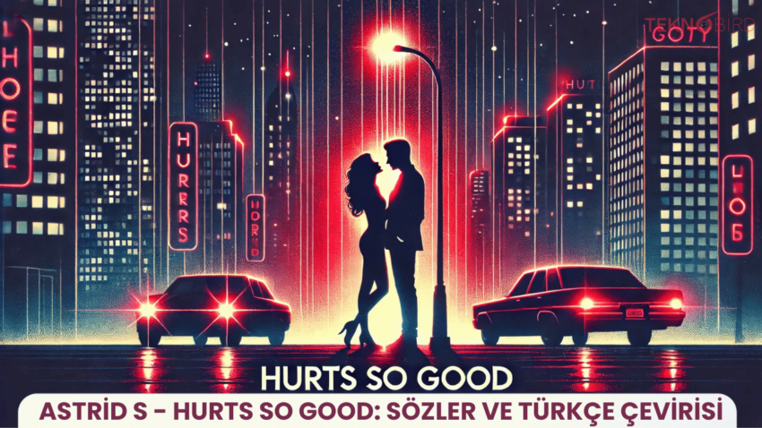 Astrid S – Hurts So Good: Sözler ve Türkçe Çevirisi