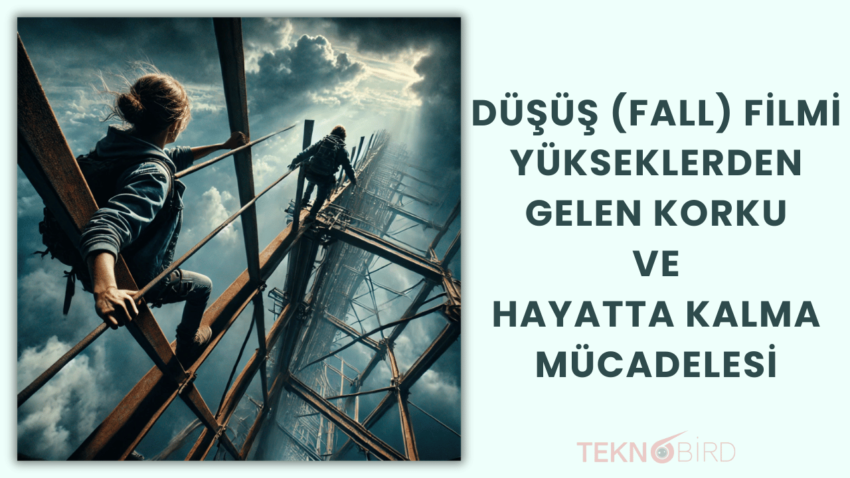 Düşüş (Fall) Filmi: Yükseklerden Gelen Korku ve Hayatta Kalma Mücadelesi