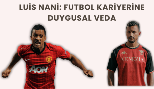 Luis Nani: Futbol Kariyerine Duygusal Veda