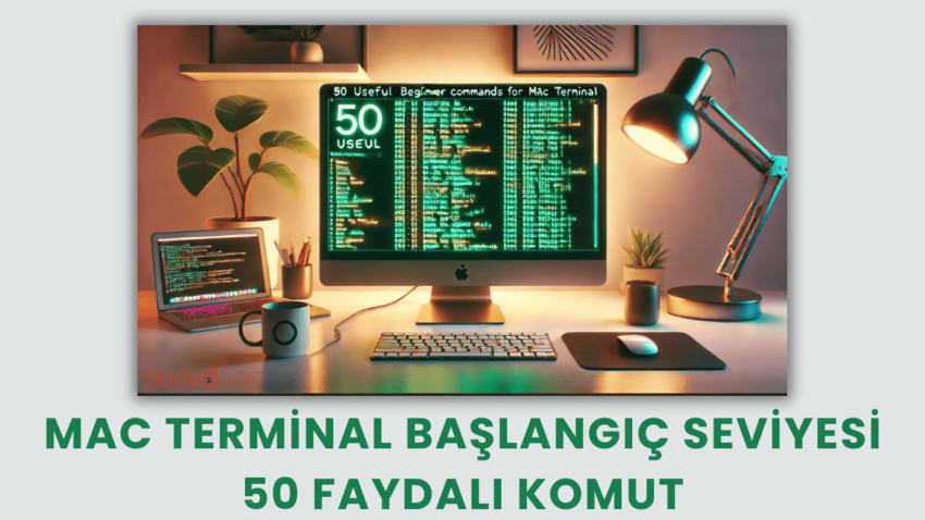 Mac Terminal için Başlangıç Seviyesi 50 Faydalı Komut