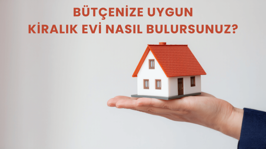 Bütçenize Uygun Kiralık Evi Nasıl Bulursunuz?