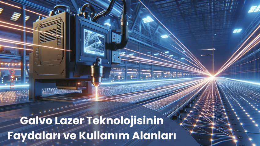 Galvo Lazer Teknolojisinin Faydaları ve Kullanım Alanları