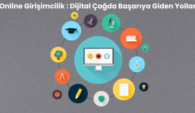 Online Girişimcilik : Dijital Çağda Başarıya Giden Yollar